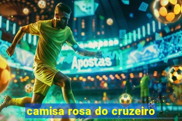 camisa rosa do cruzeiro